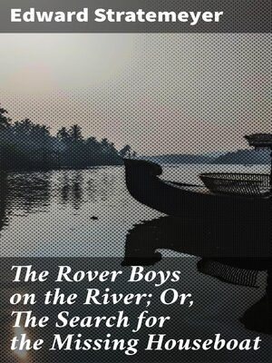 cover image of The Rover Boys on the River; Or, the Search for the Missing Houseboat